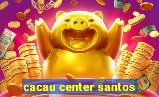 cacau center santos